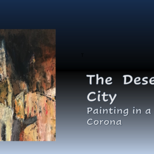 WEBINAR - The Deserted City: Painting in a Time of Corona - Dr. MORRIS NITSUN